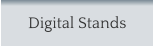 Digital Stands